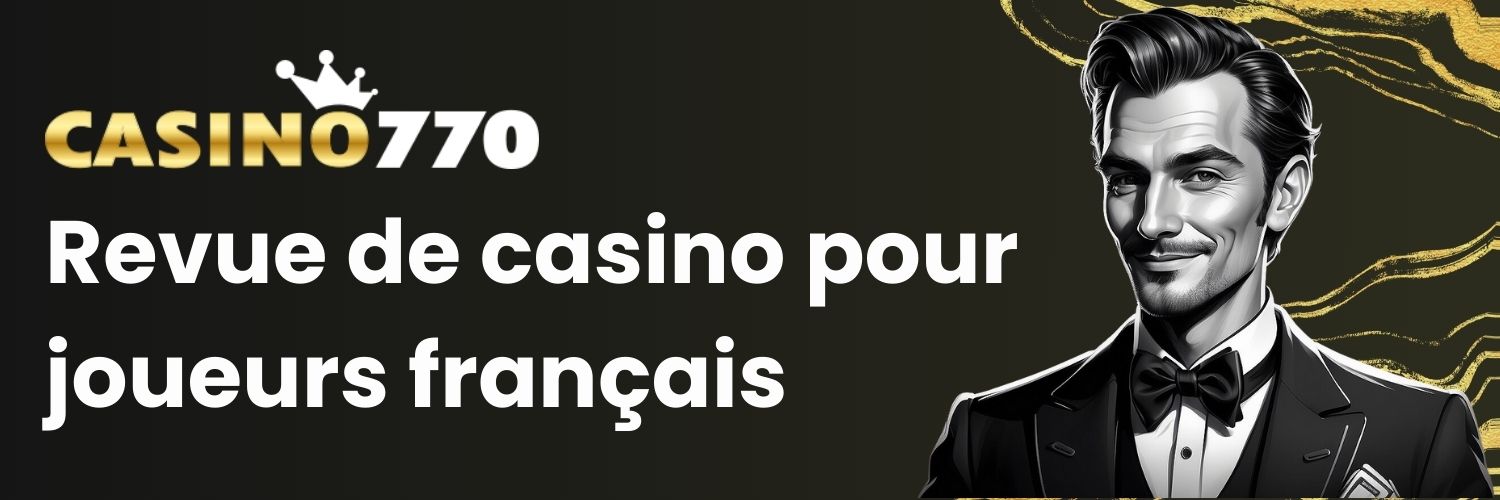 Revue de casino pour joueurs français - Casino770.